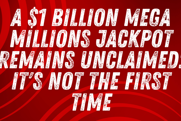 A $1 Billion Mega Millions Jackpot Remains Unclaimed: It's Not the First Time