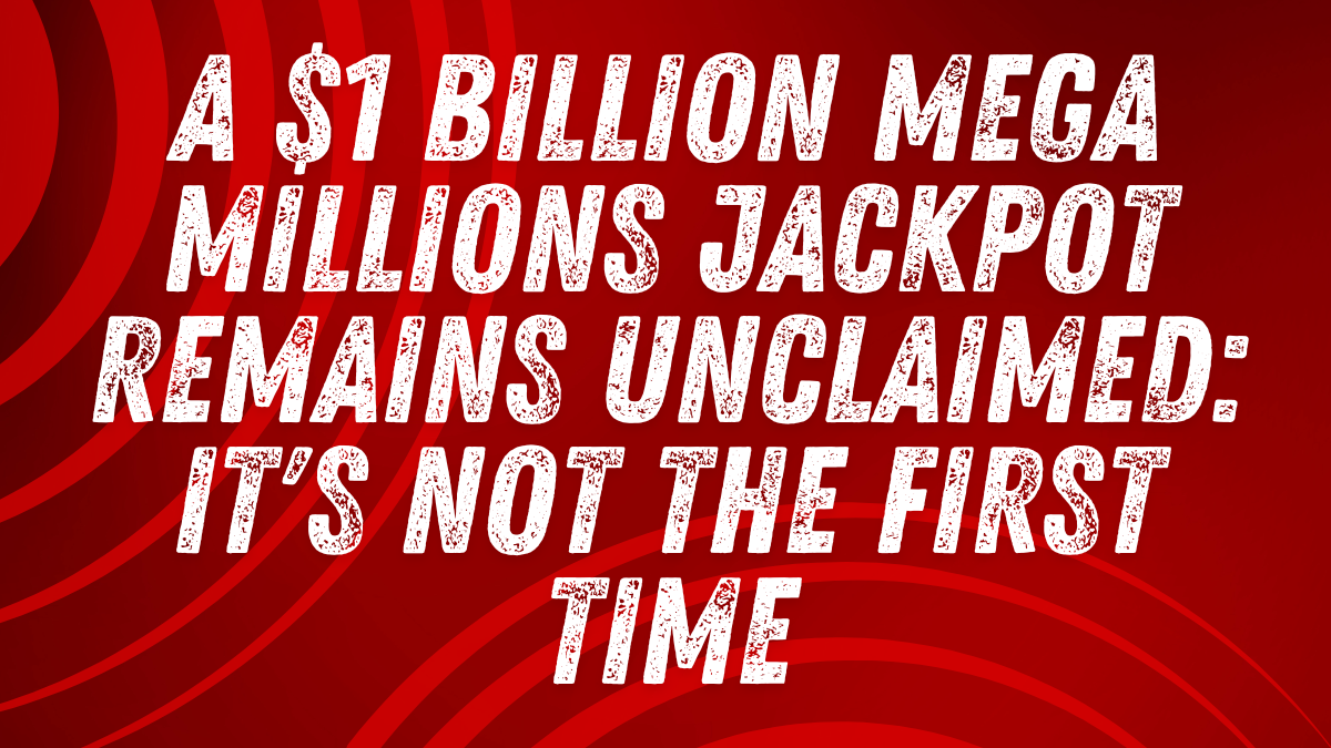 A $1 Billion Mega Millions Jackpot Remains Unclaimed: It's Not the First Time