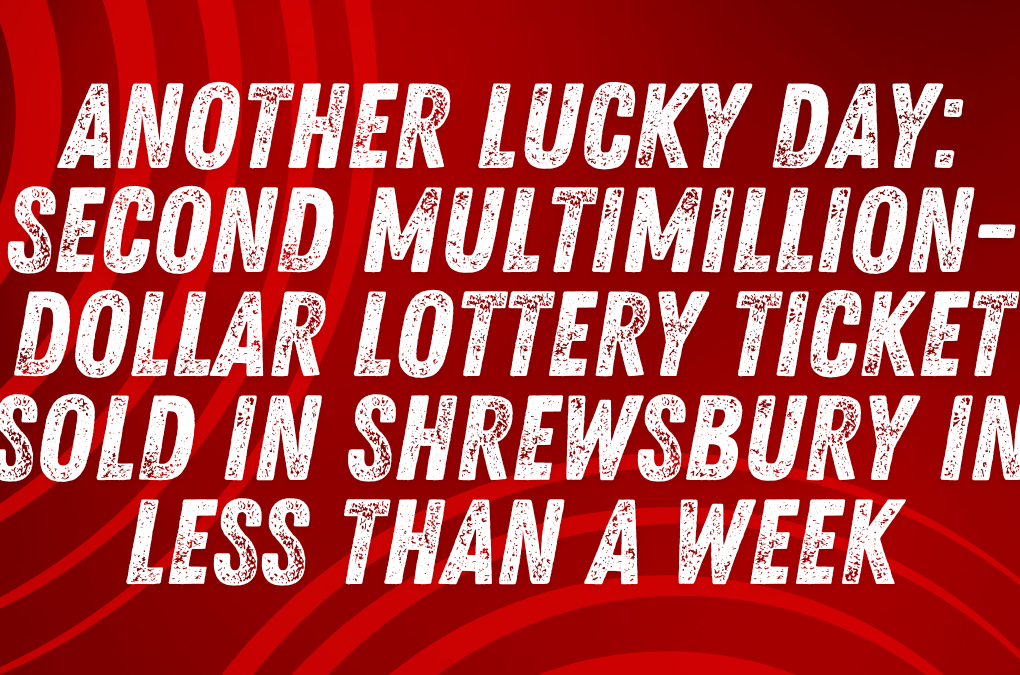 Another Lucky Day: Second Multimillion-Dollar Lottery Ticket Sold in Shrewsbury in Less Than a Week