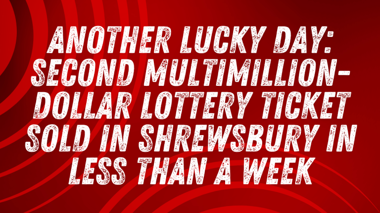 Another Lucky Day: Second Multimillion-Dollar Lottery Ticket Sold in Shrewsbury in Less Than a Week