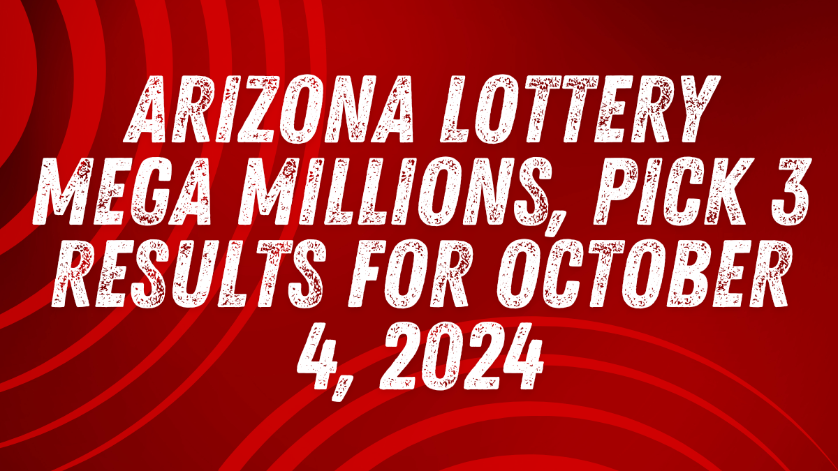 Arizona Lottery Mega Millions, Pick 3 Results for October 4, 2024