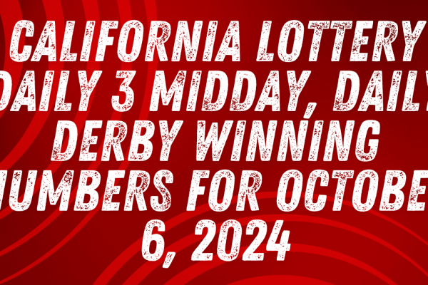 California Lottery Daily 3 Midday, Daily Derby Winning Numbers for October 6, 2024