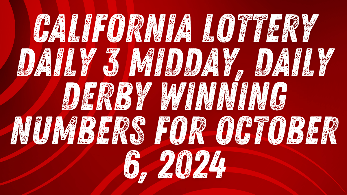 California Lottery Daily 3 Midday, Daily Derby Winning Numbers for October 6, 2024