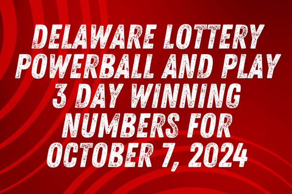 Delaware Lottery Powerball and Play 3 Day Winning Numbers for October 7, 2024