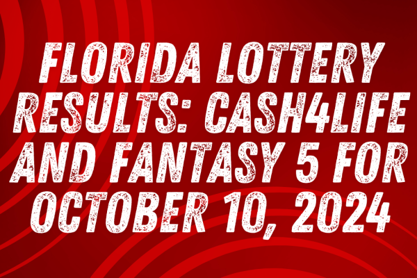 Florida Lottery Results Cash4Life and Fantasy 5 for October 10, 2024