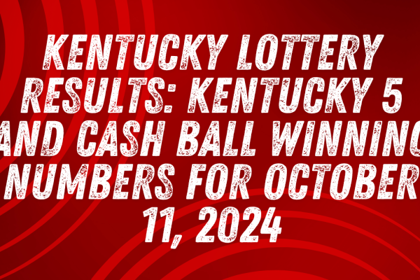 Kentucky Lottery Results: Kentucky 5 and Cash Ball Winning Numbers for October 11, 2024