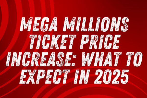 Mega Millions Ticket Price Increase: What to Expect in 2025