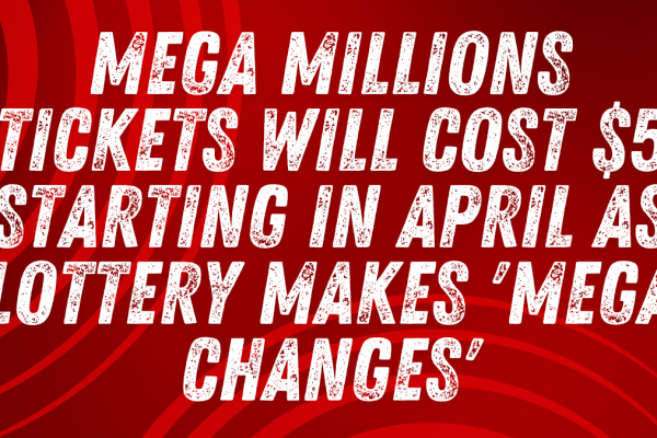 Mega Millions Tickets Will Cost $5 Starting in April as Lottery Makes 'Mega Changes'