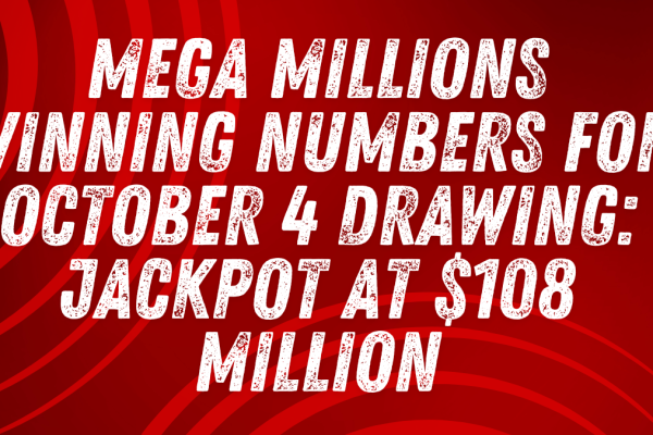 Mega Millions Winning Numbers for October 4 Drawing: Jackpot at $108 Million