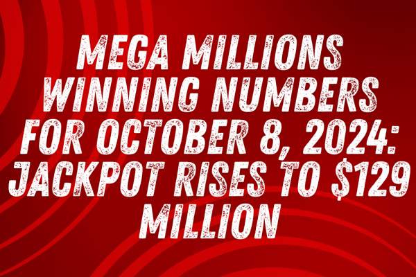 Mega Millions Winning Numbers for October 8, 2024: Jackpot Rises to $129 Million