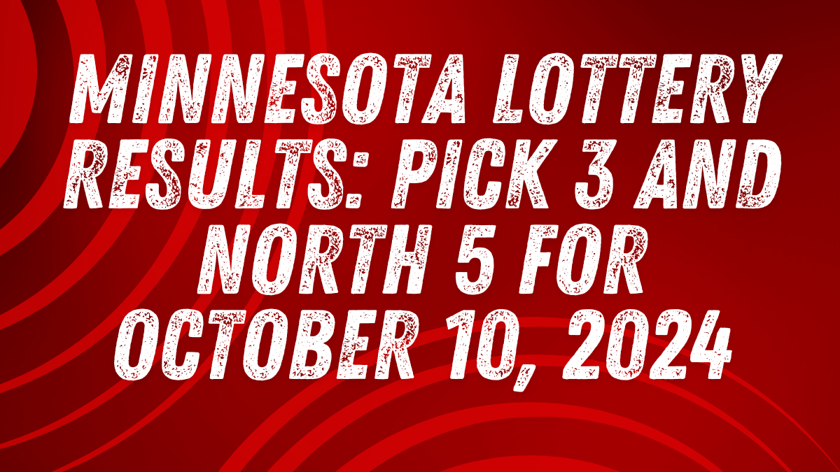 Minnesota Lottery Results Pick 3 and North 5 for October 10, 2024