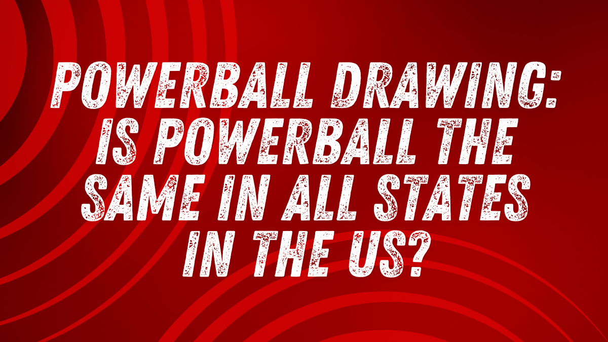 Powerball Drawing Is Powerball the Same in All States in the US