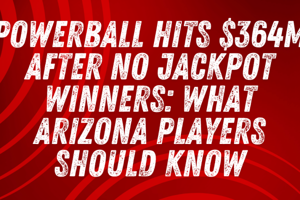 Powerball Hits $364M After No Jackpot Winners What Arizona Players Should Know