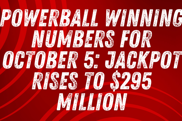 Powerball Winning Numbers for October 5 Jackpot Rises to $295 Million