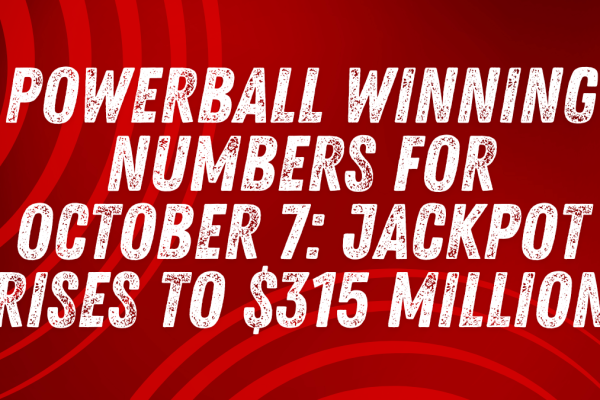 Powerball Winning Numbers for October 7 Jackpot Rises to $315 Million