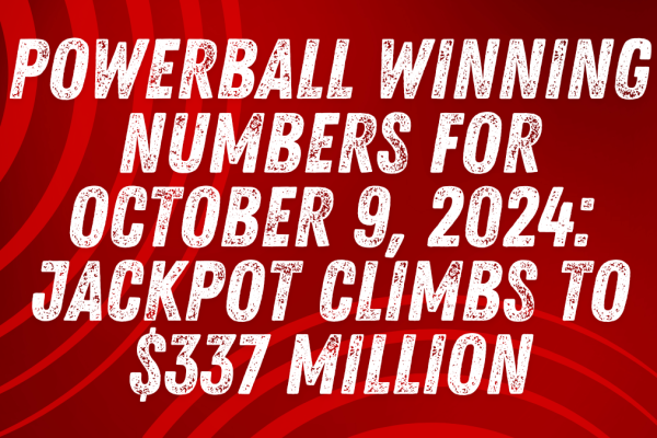 Powerball Winning Numbers for October 9, 2024: Jackpot Climbs to $337 Million